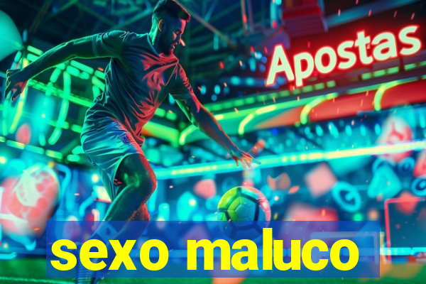 sexo maluco